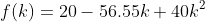 f(k)=20-56.55k+40k^2