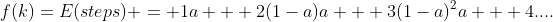 f(k)=E(steps) = 1a + 2(1-a)a + 3(1-a)^2a + 4....