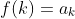 f(k)=a_k