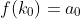 f(k_0)=a_0