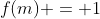 f(m) = 1