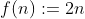 f(n):=2n