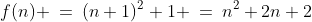 f(n) \:=\:(n+1)^2+1 \:=\:n^2+2n+2
