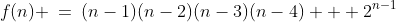 f(n) \:=\:(n-1)(n-2)(n-3)(n-4) + 2^{n-1}