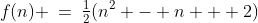 f(n) \:=\:\tfrac{1}{2}(n^2 - n + 2)