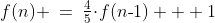 f(n) \:=\:\tfrac{4}{5}\!\cdot\!f(n\text{-}1) + 1