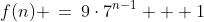 f(n) \:=\:9\cdot7^{n-1} + 1