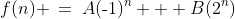 f(n) \:=\:A(\text{-}1)^n + B(2^n)