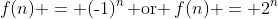 f(n) = (\text{-}1)^n\,\text{ or }\,f(n) = 2^n