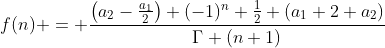 f(n) = \frac{\left(a_2-\frac{a_1}{2}\right) (-1)^n+\frac{1}{2} \left(a_1+2 a_2\right)}{\Gamma (n+1)}
