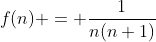 f(n) = \frac{1}{n(n+1)}