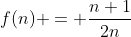 f(n) = \frac{n+1}{2n}