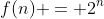 f(n) = 2^n