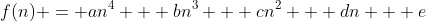 f(n) = an^4 + bn^3 + cn^2 + dn + e