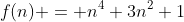 f(n) = n^4+3n^2+1