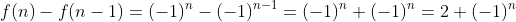 f(n)-f(n-1)=(-1)^n-(-1)^{n-1}=(-1)^n+(-1)^n=2 (-1)^n