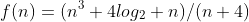 f(n)=(n^3+4log_2 n)/(n+4)