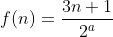 f(n)=\frac{3n+1}{2^a}