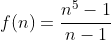 f(n)=\frac{n^5-1}{n-1}