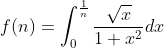 f(n)=\int_0^{\frac{1}{n}}\frac{\sqrt{x}}{1+x^2}dx