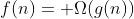 f(n)= \Omega(g(n))