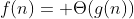 f(n)= \Theta(g(n))