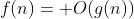 f(n)= O(g(n))