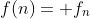 f(n)= f_{n}