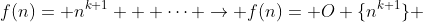 f(n)= n^{k+1} + \dots \rightarrow f(n)=\mathcal {O} \{n^{k+1}\} 