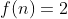 f(n)=2