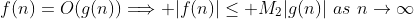 f(n)=O(g(n))\Longrightarrow |f(n)|\leq M_2|g(n)|\,\,as\,\,n\rightarrow\infty