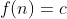 f(n)=c