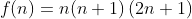 f(n)=n(n+1)\left(2n+1\right)