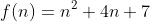 f(n)=n^2+4n+7