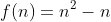 f(n)=n^2-n