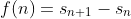 f(n)=s_{n+1}-s_n