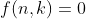 f(n,k)=0