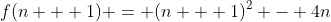 f(n + 1) = (n + 1)^2 - 4n