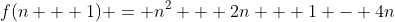 f(n + 1) = n^2 + 2n + 1 - 4n