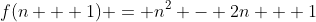 f(n + 1) = n^2 - 2n + 1
