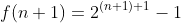 f(n+1)=2^{(n+1)+1}-1
