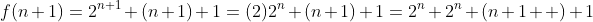 f(n+1)=2^{n+1}+(n+1)+1=(2)2^n+(n+1)+1=2^n+2^n+(n+1  )+1