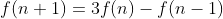 f(n+1)=3f(n)-f(n-1)