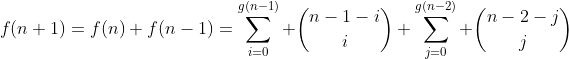 f(n+1)=f(n)+f(n-1)=\sum_{i=0}^{g(n-1)} \binom{n-1-i}{i}+\sum_{j=0}^{g(n-2)} \binom{n-2-j}{j}