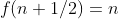 f(n+1/2)=n