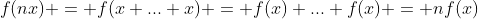 f(nx) = f(x+...+x) = f(x)+...+f(x) = nf(x)