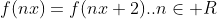 f(nx)=f(nx+2)..n\in R