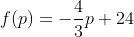 f(p)=-\frac{4}{3}p+24
