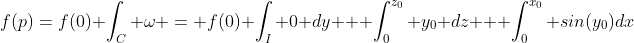 f(p)=f(0)+\int_C \omega = f(0)+\int_I 0 dy + \int_{0}^{z_0} y_0 dz + \int_{0}^{x_0} sin(y_0)dx