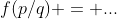f(p/q) = ...